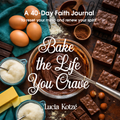 Bake the Life You Crave - Reset your mind and renew your spirit